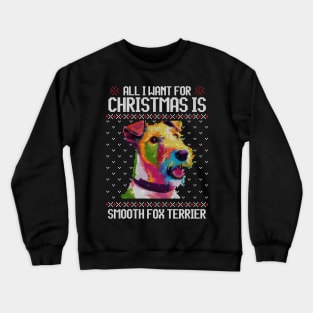 All I Want for Christmas is Smooth Fox Terrier - Christmas Gift for Dog Lover Crewneck Sweatshirt